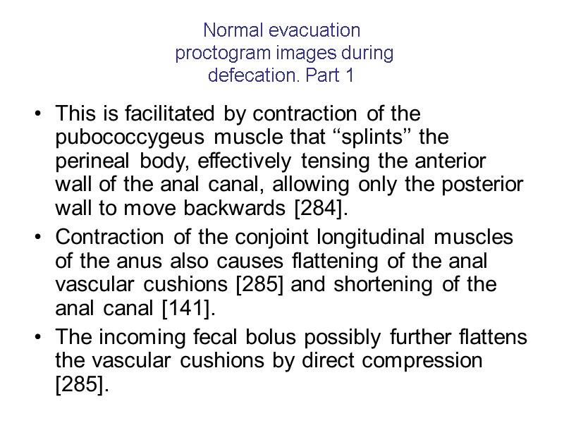 Normal evacuation  proctogram images during defecation. Part 1 This is facilitated by contraction